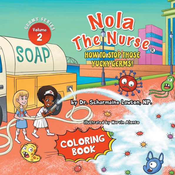 Nola The Nurse: How To Stop Those Yucky Germs Vol. 2 Coloring Book - 9781945088513