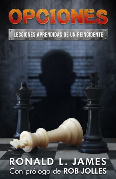 Opciones/Choices: Lecciones Aprendidas De Un Reincidente/Lessons Learned From A Repeat Offender (Spanish Edition) - 9781945169960