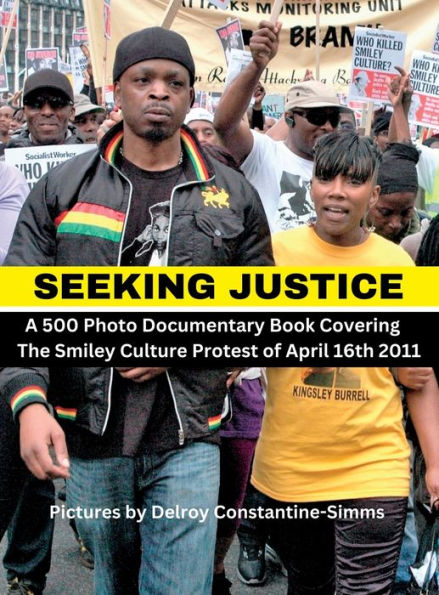 Seeking Justice: Seeking Justice Is A Photodocumentary Book Of The Smiley Culture Protest Of April 16Th 2012 (Black Lives Matter)