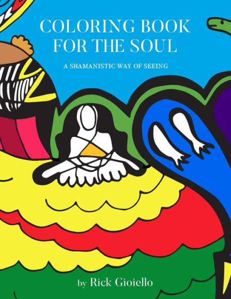 Coloring Book For The Soul: A Shamanistic Way Of Seeing (GIOSKETCH) (Volume 1)