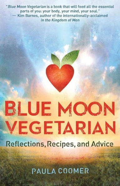 Blue Moon Vegetarian: Reflections, Recipes, and Advice