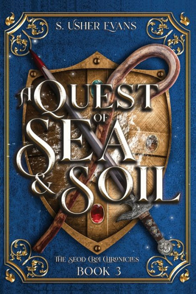 A Quest Of Sea And Soil: A Young Adult Epic Fantasy Adventure (The Seod Croi Chronicles) - 9781945438561