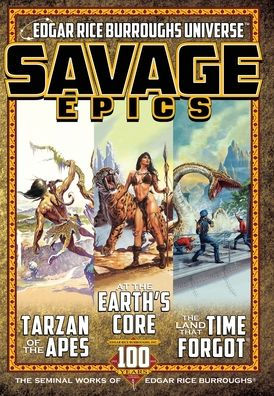 Savage Epics: The Seminal Works Of Edgar Rice Burroughs - 9781945462573