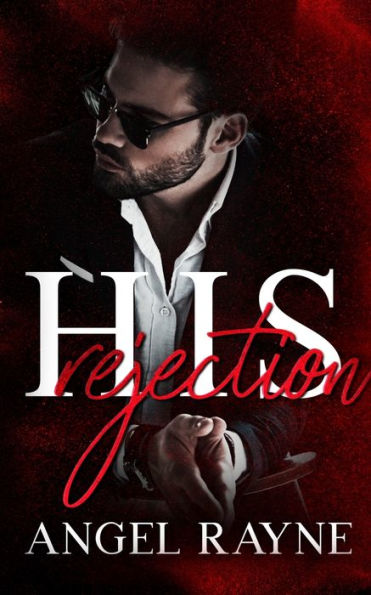 His Rejection: A Dark Mafia Romance (His Possession Trilogy) - 9781945499739