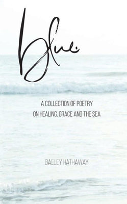 blue.: a collection of poetry on healing, grace, and the sea