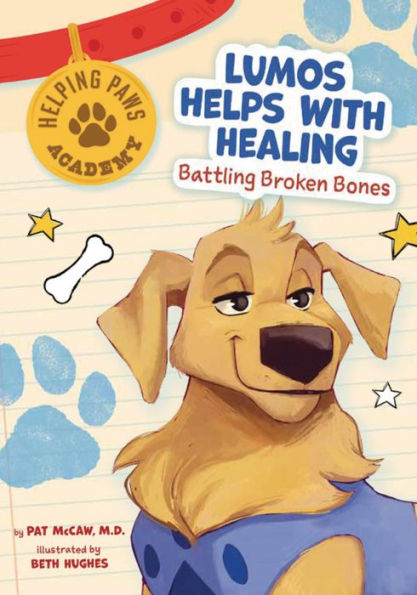 Lumos Helps With Healing: Battling Broken Bones (Helping Paws Academy) - 9781945564963