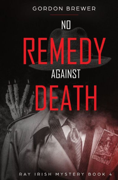 No Remedy Against Death: Ray Irish Occult Suspense Mystery Book 4 - 9781945590597