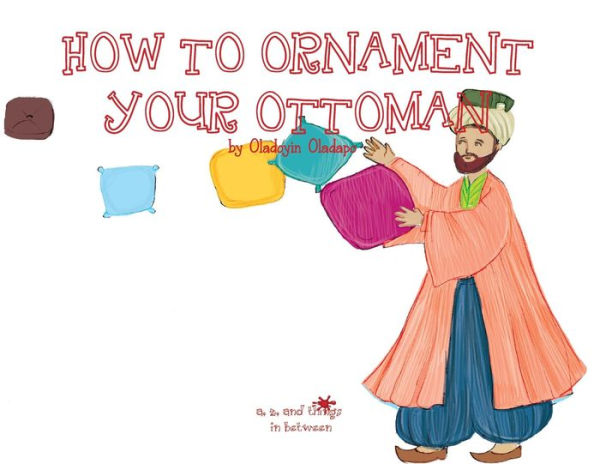 A, Z, and Things in Between: How to Ornament your Ottoman