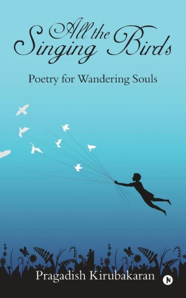 Todos los pájaros cantores: poesía para almas errantes