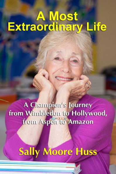 A Most Extraordinary Life: A Champion's Journey From Wimbledon To Hollywood, From Aspen To Amazon - 9781945742637