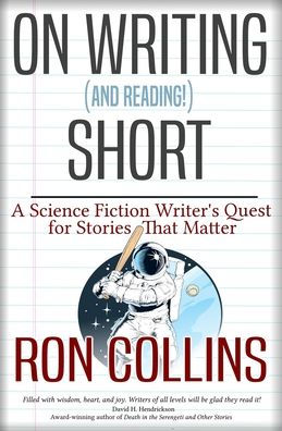 On Writing (And Reading) Short: A Science Fiction Writer's Quest For Stories That Matter - 9781946176325