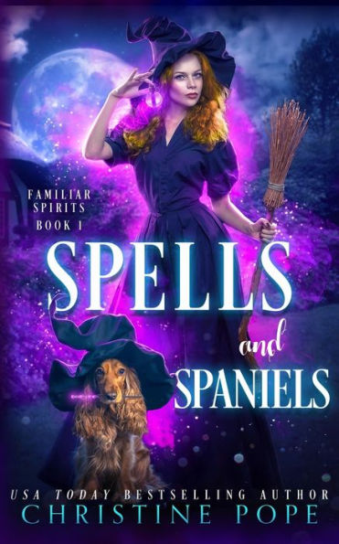 Spells And Spaniels: A Witchy Cozy Paranormal Mystery (Familiar Spirits) - 9781946435637