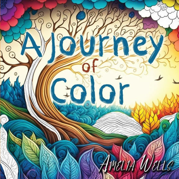 A Journey Of Color: A Unique, Adult Coloring Book For Relieving Stress And Anxiety While Promoting Meditation And Creativity (Color Wells) - 9781946501578