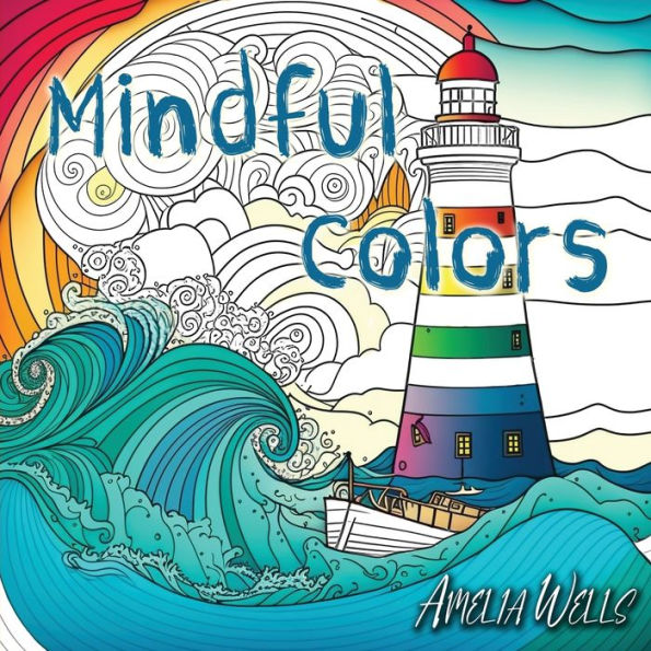 Mindful Colors: An Adult Coloring Book Relieving Stress And Anxiety (Color Wells) - 9781946501585