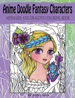 Anime Doodle Fantasy Characters: Mermaids and Dragons Coloring Book