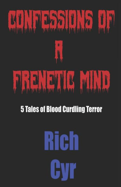 Confessions Of A Frenetic Mind: 5 Tales of Blood-Curdling Terror