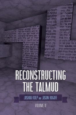 Reconstructing The Talmud: Volume Two