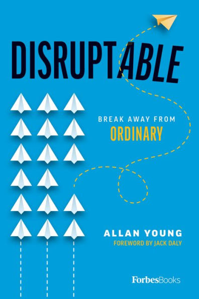 Disruptable: Break Away From Ordinary - 9781946633163