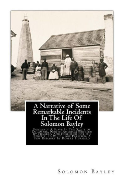 A Narrative of Some Remarkable Incidents In The Life Of Solomon Bayley: Formerly A Slave In The State of Delaware, North America; Written By Himself, ... By Robert Hurnard (Large Print Edition))