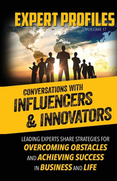 Expert Profiles Volume 17: Conversations With Innovators And Influencers