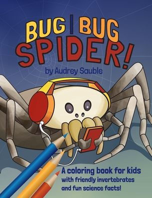 Bug, Bug, Spider: A Coloring Book for Kids (Science Critters)