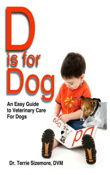 D Is For Dog: An Easy Guide To Veterinary Care For Dogs - 9781946908995