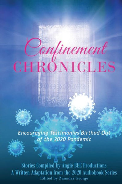 Confinement Chronicles: Encouraging Testimonies Birthed Out of the 2020 Pandemic