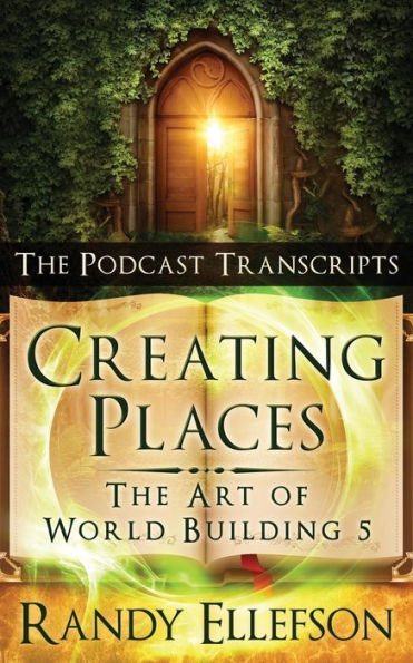 Creating Places - The Podcast Transcripts (The Art of World Building)