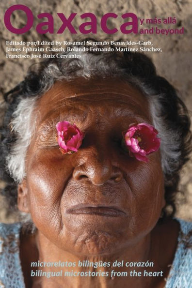 Oaxaca Y Más Allá: Microrelatos Bilingües Del Corazón - 9781947112940