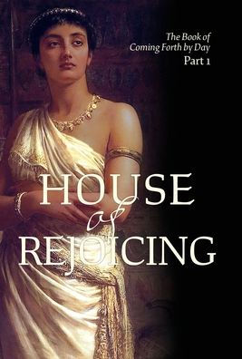 House of Rejoicing (The Book of Coming Forth by Day)