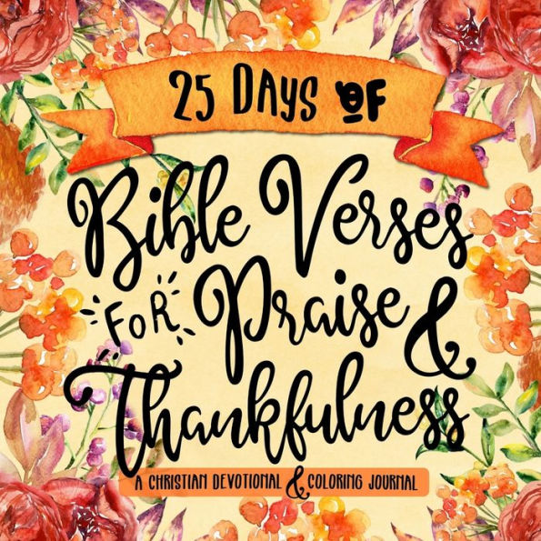 25 días de versículos bíblicos para alabanza y agradecimiento: un diario cristiano devocional y para colorear (La serie de libros de trabajo de estudio bíblico creativo)