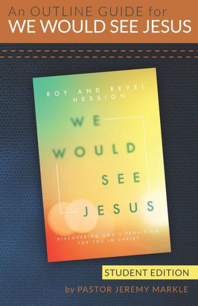 An Outline Guide for WE WOULD SEE JESUS by Roy and Revel Hession (Student's Edition)