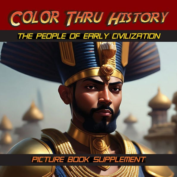 The People Of Early Civilization: Picture Book Supplement (Color Thru History) - 9781947482401