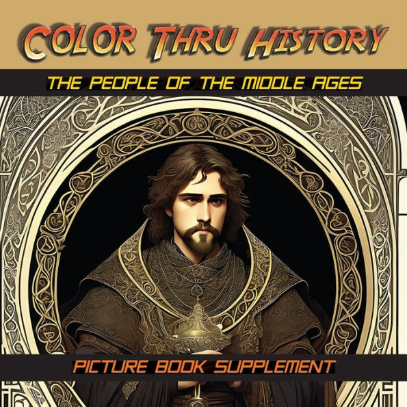 The People Of The Middle Ages: Picture Book Supplement (Color Thru History) - 9781947482463