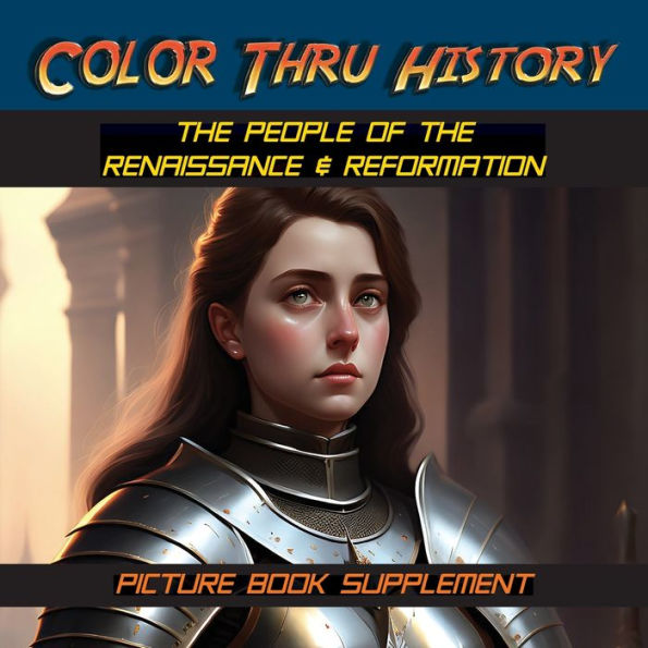 The People Of The Renaissance & Reformation: Picture Book Supplement (Color Thru History) - 9781947482494