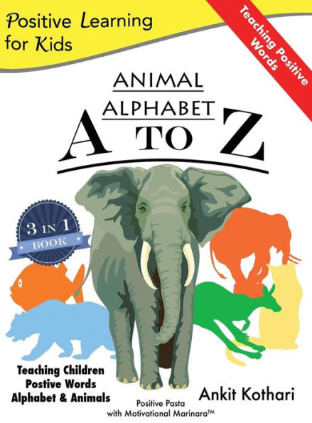 Animal Alphabet A to Z: 3-in-1 book teaching children Positive Words, Alphabet and Animals (Positive Learning for Kids)