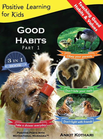 Good Habits Part 1: A 3-in-1 unique book teaching children Good Habits, Values as well as types of Animals (Positive Learning for Kids)