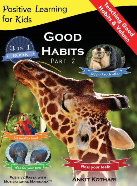 Good Habits Part 2: A 3-In-1 Unique Book Teaching Children Good Habits, Values as Well as Types of Animals (Positive Learning for Kids)