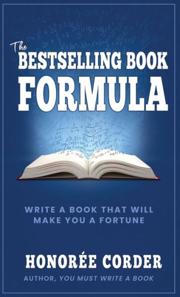 The Bestselling Book Formula: Write A Book That Will Make You A Fortune (Write Your First Nonfiction Book) - 9781947665200