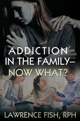 Addiction In The Family - Now What?