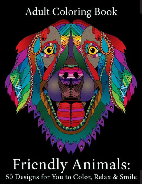 Adult Coloring Book: Friendly Animals: 50 Animals for You to Color, Relax & Smile