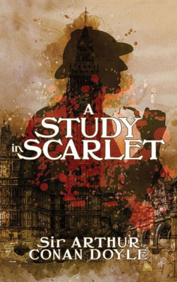 A Study in Scarlet: A Detective Story