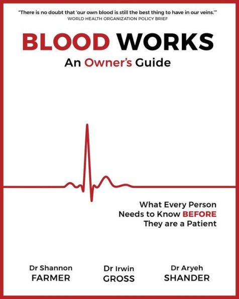 Blood Works: An Owner's Guide: What Every Person Needs To Know Before They Are A Patient