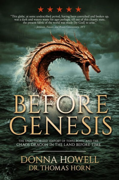 Before Genesis: The Unauthorized History Of Tohu, Bohu, And The Chaos Dragon In The Land Before Time - 9781948014724