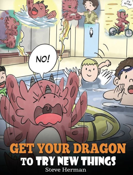 Get Your Dragon To Try New Things: Help Your Dragon To Overcome Fears. A Cute Children Story To Teach Kids To Embrace Change, Learn New Skills, Try ... Their Comfort Zone. (19) (My Dragon Books)