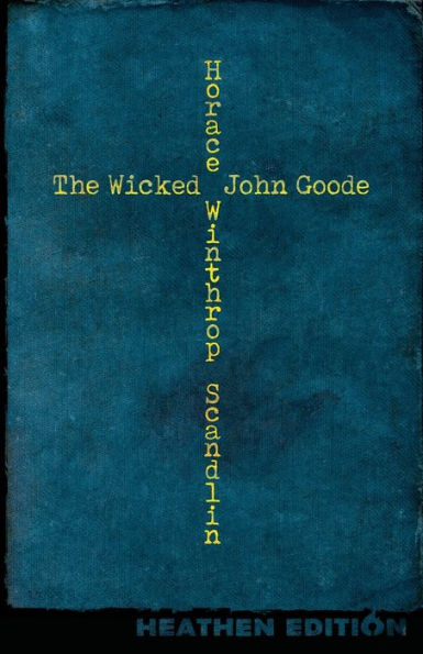 The Wicked John Goode (Heathen Edition) - 9781948316446
