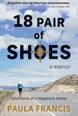 18 Pair of Shoes: A Memoir: Adventures of a Happiness Walker