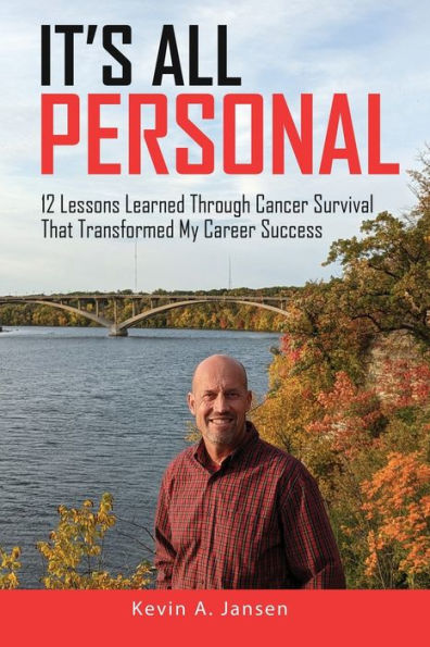 It's All Personal: 12 Lessons Learned Through Cancer Survival That Transformed My Career Success - 9781948382526