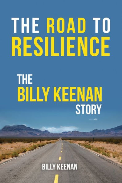 The Road To Resilience: The Billy Keenan Story - 9781948382588