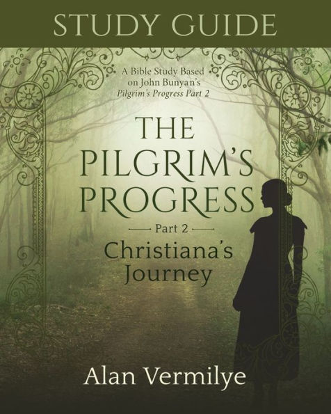 Study Guide On The Pilgrim's Progress Part 2 Christiana's Journey: A Bible Study Based On John Bunyan's The Pilgrim's Progress Part 2 Christiana's Journey (The Pilgrim's Progress Series) - 9781948481335
